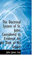 The Doctrinal System of St. John: Considered as Evidence for the Date of His Gospel 3337714285 Book Cover