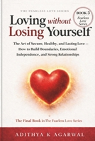 Loving Without Losing Yourself: The Art of Secure, Healthy and Lasting Love - How to Build Boundaries, Emotional Independence, & Strong Relationships (The Fearless Love Series) B0GSN8MKW8 Book Cover