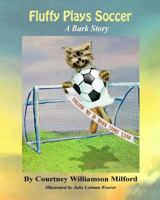 Fluffy Plays Soccer: A Bark Story 154409244X Book Cover