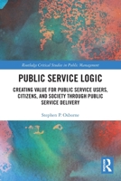 Public Service Logic: Creating Value for Public Service Users, Citizens, and Society Through Public Service Delivery 0367539330 Book Cover