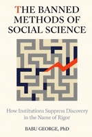 THE BANNED METHODS OF SOCIAL SCIENCE: How Institutions Suppress Discovery in the Name of Rigor B0GJPRS78F Book Cover