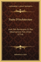 Traita(c) D'Architecture, Avec Des Remarques Et Des Observations Tra]s Utiles 2012746691 Book Cover