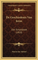 De Geschiedenis Van Jezus: Een Schoolboek (1810) 1166734161 Book Cover
