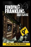 Finding Franklin: Mystery of the Lost State Capitol A Pick-Your-Own-Plot Adventure 1719534993 Book Cover