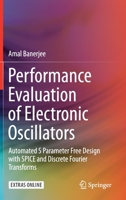 Performance Evaluation of Electronic Oscillators : Automated S Parameter Free Design with SPICE and Discrete Fourier Transforms 3030256774 Book Cover