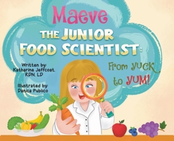 Maeve The Junior Food Scientist: From Yuck to Yum! B0FP1T9PCJ Book Cover