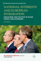 National Interests and European Integration: Discourse and Politics of Blair, Chirac and Schr�der 1349344974 Book Cover