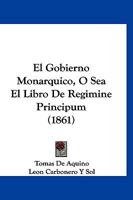 El Gobierno Monárquico Ó Sea, El Libro De Regimine Principum 1160087199 Book Cover