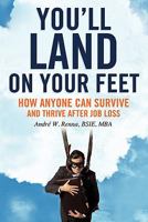 You'll Land on Your Feet: How Anyone Can Survive and Thrive After Job Loss 145673086X Book Cover