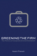 Greening the Firm: The Politics of Corporate Environmentalism 052166487X Book Cover