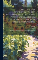 A History and Description of the Different Varieties of the Pansey, Or Heartsease, Now in Cultivation in the British Gardens: Illustrated With Twenty-Four Coloured Figures, of the Choicest Sorts 1020264527 Book Cover