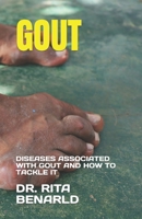 GOUT: DISEASES ASSOCIATED WITH GOUT AND HOW TO TACKLE IT B0C7T9N2XY Book Cover