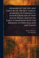 Memoirs of the Life and Labours of the Rev. Samuel Marsden, of Paramatta, Senior Chaplain of New South Wales; and of His Early Connexion With the Missions to New Zealand and Tahiti 1023215497 Book Cover