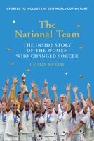 The National Team: The Inside Story of the Women Who Changed Soccer 1419743015 Book Cover