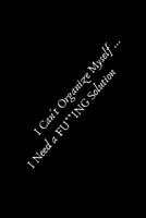 I Can't Organize My Self...I Need a Fu**ing Solution: To Do List: Daily Task Checklist, Daily Task Planner, Checklist Planner for School, Home and ... Impressions and Thoughts of the day and 1661574254 Book Cover