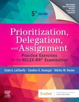 Prioritization, Delegation, and Assignment: Practice Exercises for the NCLEX-RN® Examination 0323683169 Book Cover