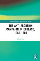 The Anti-Abortion Campaign in England, 1966-1989 0367346842 Book Cover