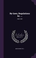 By-laws, Regulations &c. ...: 1843-1897... 1340669242 Book Cover