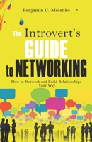 The Introvert's Guide to Networking: How to Network and Build Relationships Your Way B0CK3HL4FX Book Cover