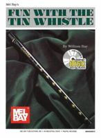 Mel Bay Fun With the Tin Whistle (Method & Song Book for D Tin Whistle) 1562220616 Book Cover