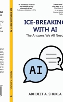 Ice-Breaking with AI: The Answers We All Need B0D1D9Z6QK Book Cover