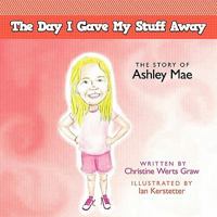 The Day I Gave My Stuff Away: The Story of Ashley Mae 1449709818 Book Cover