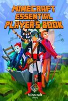 Minecraft: Essential Player's Book All-In-One Game Guide for Beginners and Advanced (Essential Handbook) 1500576794 Book Cover