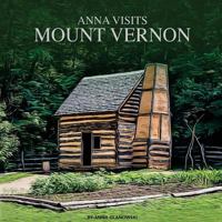 Anna Visits Mount Vernon 1985212676 Book Cover