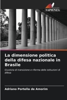 La dimensione politica della difesa nazionale in Brasile: Giustizia di transizione e riforma delle istituzioni di difesa 6206201317 Book Cover