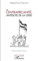 La centrafricanité, antidote de la crise (Points de Vue) (French Edition) 2343158320 Book Cover