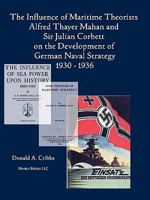 The Influence of Maritime Theorists Alfred Thayer Mahan and Sir Julian Corbett on the Development of German Naval Strategy 1930-1936 1608880281 Book Cover