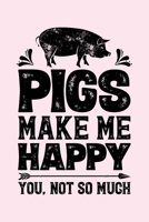Pigs Make Me Happy You, Not So Much: Pig Lined Notebook, Journal, Organizer, Diary, Composition Notebook, Gifts for Girls, Boys, Women, Men and Farmers 1705996191 Book Cover