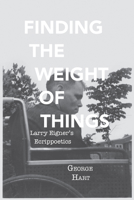 Finding the Weight of Things: Larry Eigner's Ecrippoetics 0817321136 Book Cover