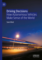 Driving Decisions: How Autonomous Vehicles Make Sense of the World 9819717485 Book Cover