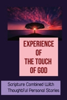 Experience Of The Touch Of God: Scripture Combined With Thoughtful Personal Stories B09KN63NDL Book Cover