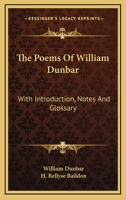 The Poems Of William Dunbar: With Introduction, Notes And Glossary 1163117633 Book Cover