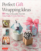 Perfect Gift Wrapping Ideas: 101 Ways to Personalize Your Gift Using Simple, Everyday Materials 4805313579 Book Cover