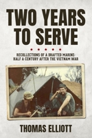 Two Years to Serve: Recollections of a Drafted Marine: Half a Century after the Vietnam War B0B9LN8LTX Book Cover
