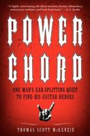 Power Chord: One Man's Ear-Splitting Quest to Find His Guitar Heroes 0061964964 Book Cover