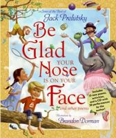 Be Glad Your Nose Is on Your Face: And Other Poems: Some of the Best of Jack Prelutsky 0061576530 Book Cover