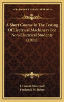 A Short Course In The Testing Of Electrical Machinery For Non-Electrical Students 0548825181 Book Cover