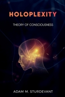 Holoplexity: Theory of Consciousness 1959281046 Book Cover