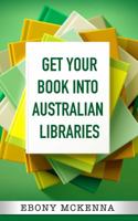 Get Your Book Into Australian Libraries 0648284204 Book Cover