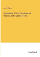 Commentary, Critical, Expository, and Practical, on the Gospel of Luke 3382306948 Book Cover