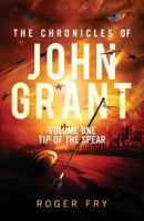 The Chronicles of John Grant: Volume One: Tip of the Spear 1643678906 Book Cover