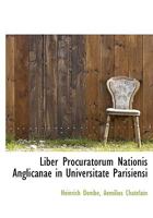 Liber Procuratorum Nationis Anglicanae in Universitate Parisiensi 0530179482 Book Cover