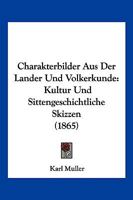 Charakterbilder Aus Der Lander Und Volkerkunde: Kultur Und Sittengeschichtliche Skizzen (1865) 116103238X Book Cover