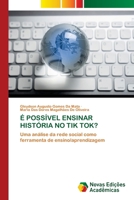 É Possível Ensinar História No Tik Tok? (Portuguese Edition) 6209562922 Book Cover