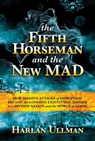 The Fifth Horseman and the New MAD: How Massive Attacks of Disruption Became the Looming Existential Danger to a Divided Nation and the World at Large 1637581394 Book Cover