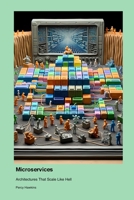 Microservices: Architectures That Scale Like Hell 1779661789 Book Cover